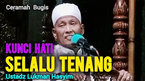 Ceramah Bugis Ustadz Lukman Hasyim Kunci Hati Selalu Tenang YouTube