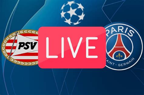 Psg Psv Sur Quelle Chaine Tv Regarder Le Match En Streaming