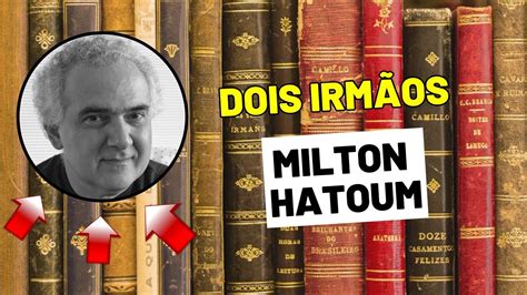 Literatura Conhe A O Livro Dois Irm Os De Milton Hatoum Youtube