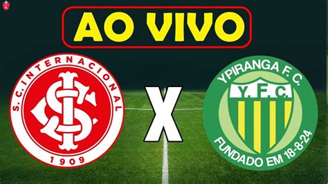 Internacional X Ypiranga Ao Vivo E Imagem Hoje Data E Hor Rio