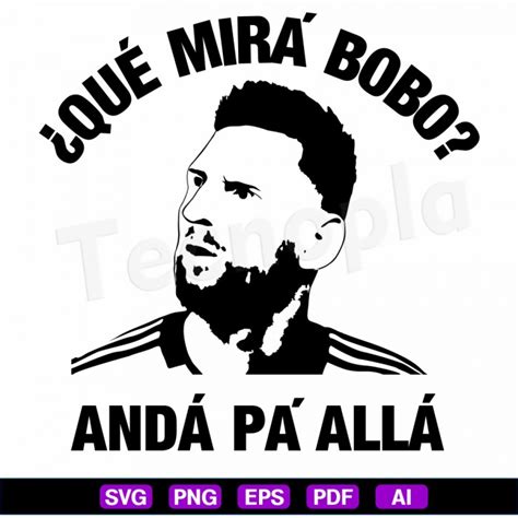 Que Mira Bobo Anda Pa Alla Messi Svg Vector Silhouette Cricut Cameo