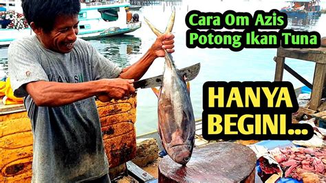 Skill Om Azis Potong Ikan Tuna Utuh Dengan Cepat Hanya Di Belah Dua