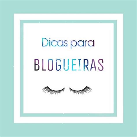 Dicas Para Blogueiras Blogando Dicas Tutoriais