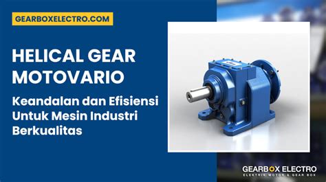 Helical Gear Motovario Keandalan Dan Efisiensi Untuk Mesin Industri