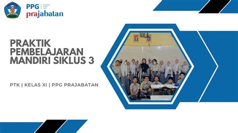 PRAKTIK PENGAJARAN MANDIRI SIKLUS III PTK Kelas XI YouTube