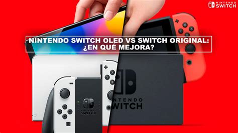 Nintendo Switch Oled Vs Switch Original ¿en Qué Mejora Diferencias Y Comparativa