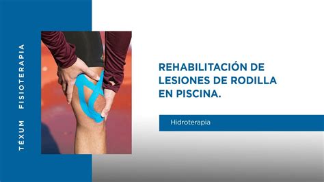 Rehabilitaci N Acu Tica En Lesiones De Rodilla En T Xum Fisioterapia