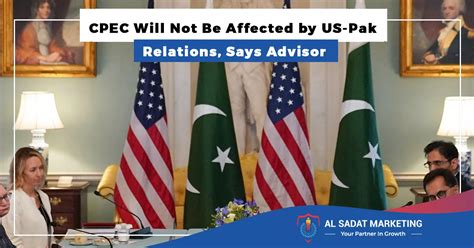 Cpec Will Not Be Affected By Us Pak Relations Says Advisor