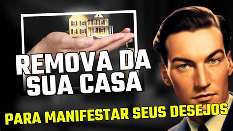 7 COISAS QUE VOCÊ DEVE ELIMINAR AGORA MESMO DA SUA CASA MANIFESTANDO