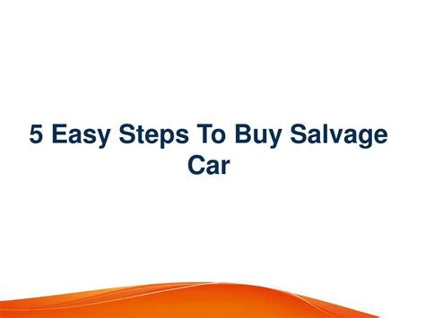 Ppt 5 Easy Steps To Buy Salvage Car Powerpoint Presentation Free