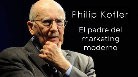 Recomendaciones De Philip Kotler El Padre De La Mercadotecnia Moderna Youtube