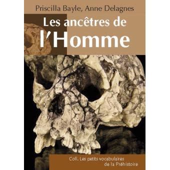 Les ancêtres de l homme broché Priscilla Bayle Anne Delagnes