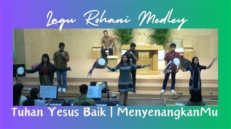 Tuhan Yesus Baik Menyenangkanmu Lagu Rohani Medley Youtube