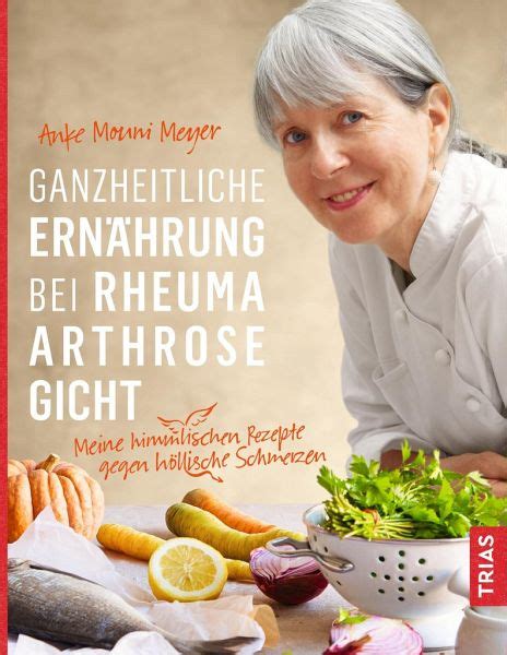 Ganzheitliche Ernährung bei Rheuma Arthrose Gicht von Anke M Meyer