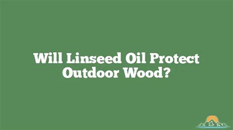 Will Linseed Oil Protect Outdoor Wood Fix It And Finish