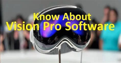 Vision Pro Software – Detail | History | Components | Pros & Cons