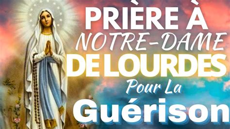 Prière à Notre Dame de Lourdes pour la guérison YouTube