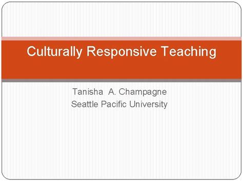 Culturally Responsive Teaching Tanisha A Champagne Seattle Pacific