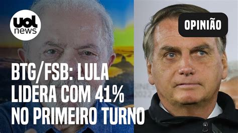 Pesquisa Eleitoral Da Btg Fsb Lula Lidera Contra De