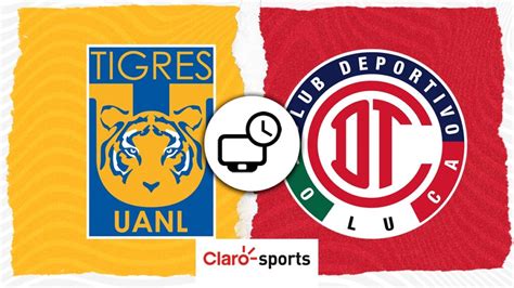 Tigres Vs Toluca En Vivo Horario Y D Nde Ver Hoy Por Tv La Ida De