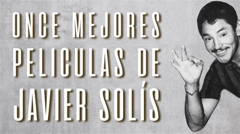 ONCE MEJORES PELICULAS DE JAVIER SOLÍS Once 33 YouTube