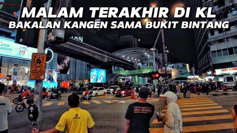 Jalan Jalan Malam Terakhir Di Kuala Lumpur Sekitar Area Bukit Bintang