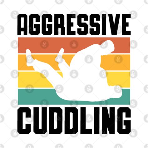 Aggressive Cuddling MMA Jiu Jitsu Judo Fighting Aggressive Cuddling