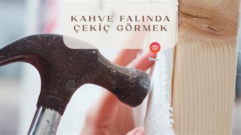 Kahve Falında Çekiç Görmek Fal Sepeti Blog