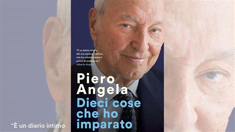 Piero Angela Questo Libro Raccoglie Alcune Cose Che Ho Imparato In