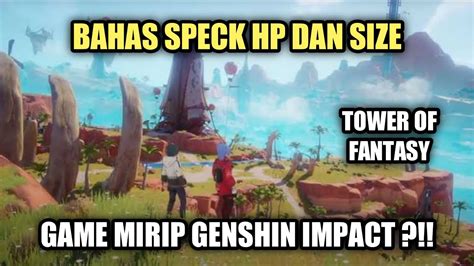 Tower Of Fantasy Bahas Spek Hp Dan Size Game Ini Hp Kentang Bisa