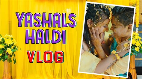 Yashals Haldi Vlog Haldi Ceremony Same Sex Wedding Lesbian