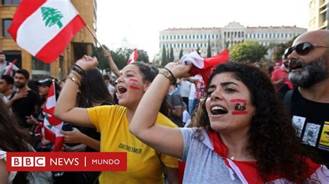 Protestas En Líbano 4 Claves Para Entender Las Marchas Sin Precedentes