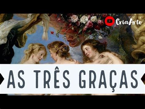 As Três Graças Peter Paul Rubens 1630 1635 Análise da Obra YouTube