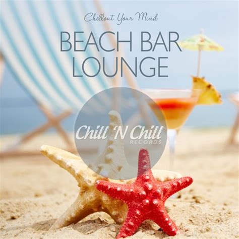 Beach Bar Lounge Chillout Your Mind By Chill N Chill Pandora