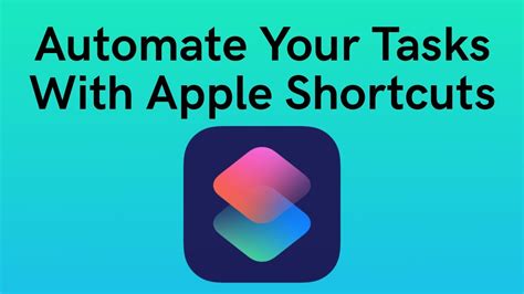 How To Use Apple Shortcuts To Automate Your Tasks And Boost Your