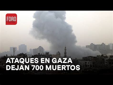 Ataques De Israel En Franja De Gaza Dejan 700 Palestinos Muertos Las