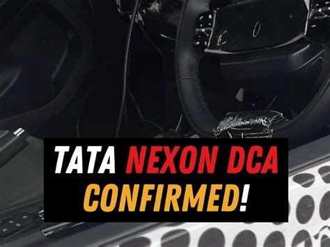 Tata Nexon Dca Confirmed In New Spy Shots Motoroctane