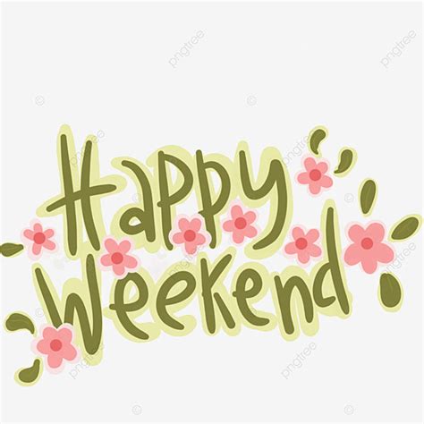 Happy Weekend Hd Transparent, Happy Weekend Decorated With Flowers And ...