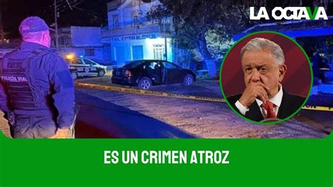 Amlo Crimen Atroz La Masacre De J Venes En Salvatierra Guanajuato