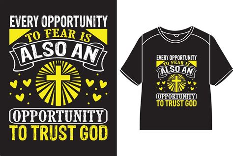 Every Opportunity To Fear Is Also An Opportunity To Trust God T Shirt