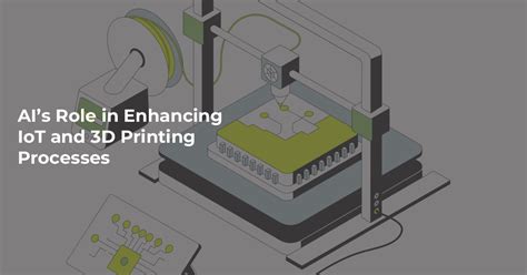 Ais Role In Enhancing Iot And 3d Printing Processes