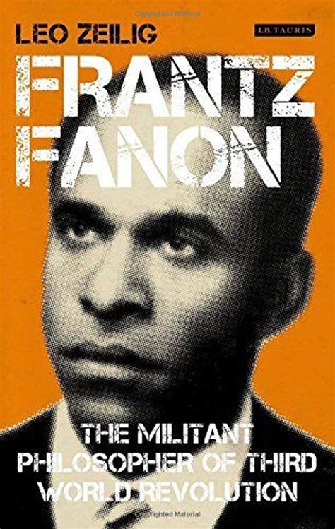 Frantz Fanon: The Militant Philosopher of Third World Revolution - The ...