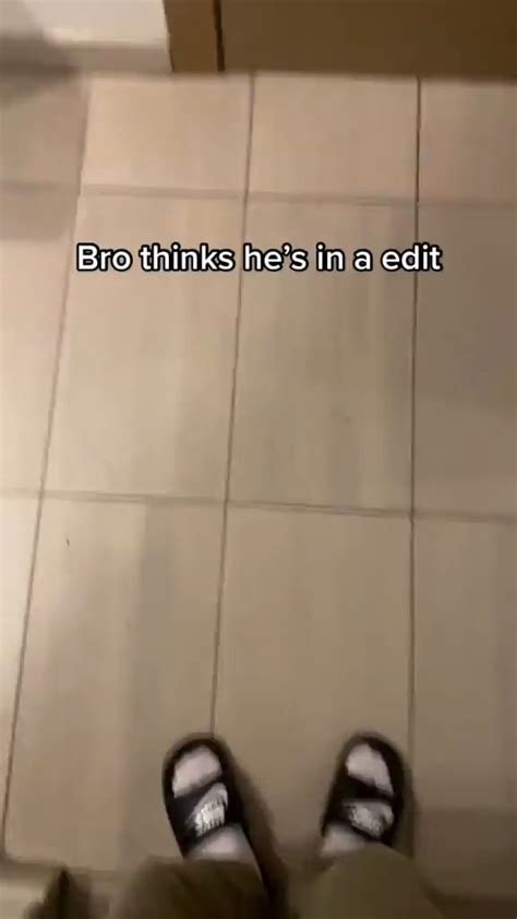 Bro Thinks He S In A Edit Ifunny