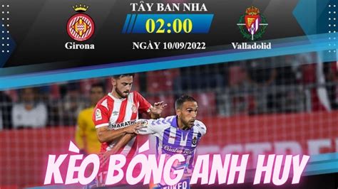 Soi K O Girona Vs Valladolid V Ng La Liga Soi K O B Ng H M Nay