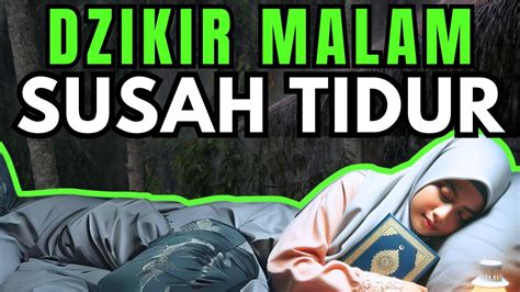 DZIKIR MALAM PENGANTAR TIDUR PULAS PEMBUKA SEGALA PINTU REZEKI