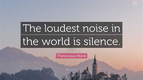 Thelonious Monk Quote The Loudest Noise In The World Is Silence