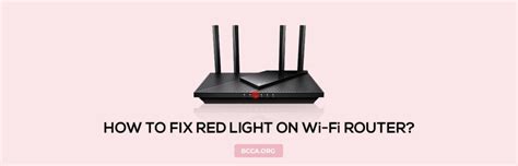 No More Connection Woes How To Fix Red Light On Wi Fi Router