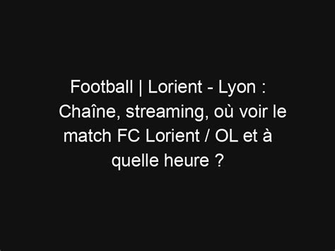 Football Lorient Lyon Cha Ne Streaming O Voir Le Match Fc