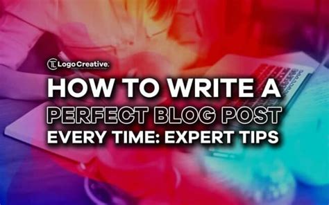 How To Write A Perfect Blog Post Every Time Expert Tips