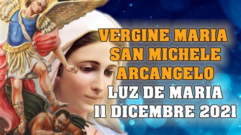 DOPPIO MESSAGGIO DELLA VERGINE MARIA E SAN MICHELE A LUZ DE MARIA 11